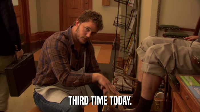 THIRD TIME TODAY.  