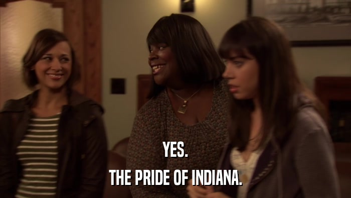 YES. THE PRIDE OF INDIANA. 