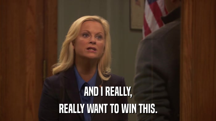 AND I REALLY, REALLY WANT TO WIN THIS. 