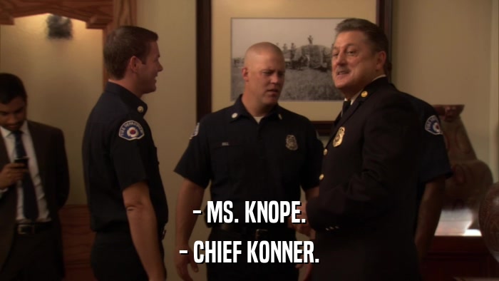 - MS. KNOPE. - CHIEF KONNER. 