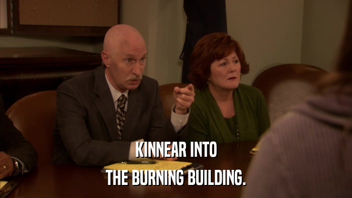 KINNEAR INTO THE BURNING BUILDING. 