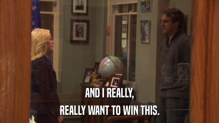 AND I REALLY, REALLY WANT TO WIN THIS. 