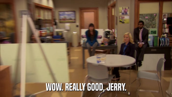 WOW. REALLY GOOD, JERRY.  
