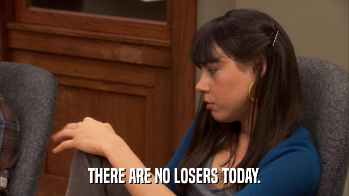 THERE ARE NO LOSERS TODAY.  