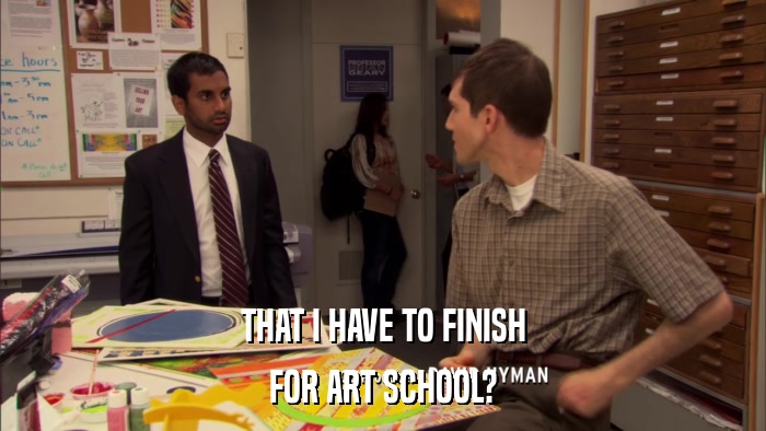 THAT I HAVE TO FINISH FOR ART SCHOOL? 