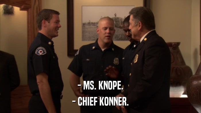 - MS. KNOPE. - CHIEF KONNER. 