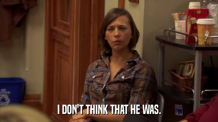 I DON'T THINK THAT HE WAS.  