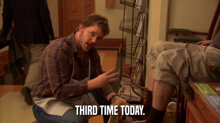 THIRD TIME TODAY.  