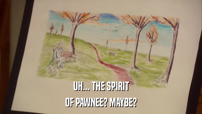 UH... THE SPIRIT OF PAWNEE? MAYBE? 