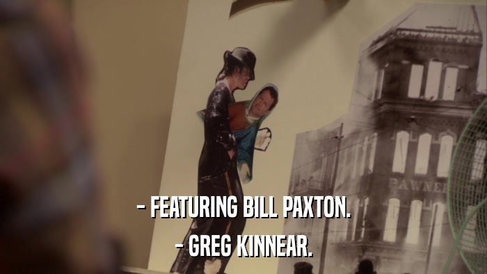 - FEATURING BILL PAXTON. - GREG KINNEAR. 
