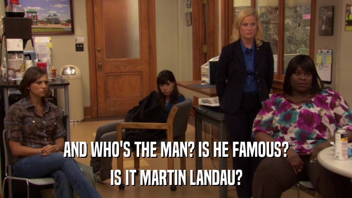 AND WHO'S THE MAN? IS HE FAMOUS? IS IT MARTIN LANDAU? 