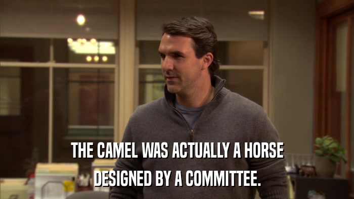 THE CAMEL WAS ACTUALLY A HORSE DESIGNED BY A COMMITTEE. 