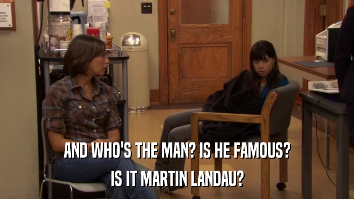 AND WHO'S THE MAN? IS HE FAMOUS? IS IT MARTIN LANDAU? 