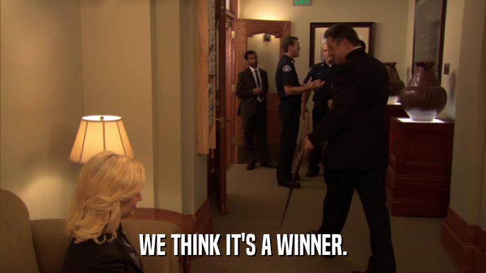 WE THINK IT'S A WINNER.  