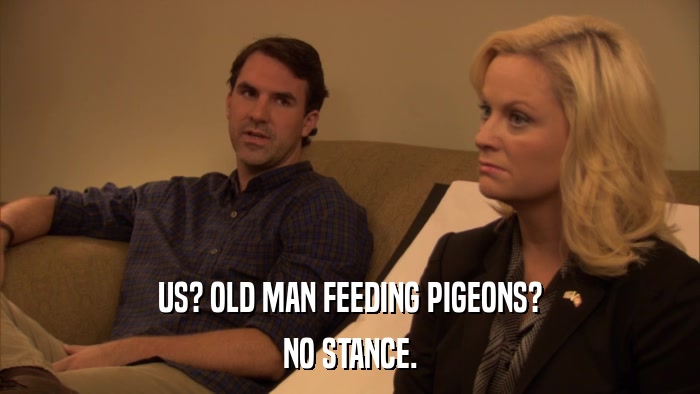 US? OLD MAN FEEDING PIGEONS? NO STANCE. 