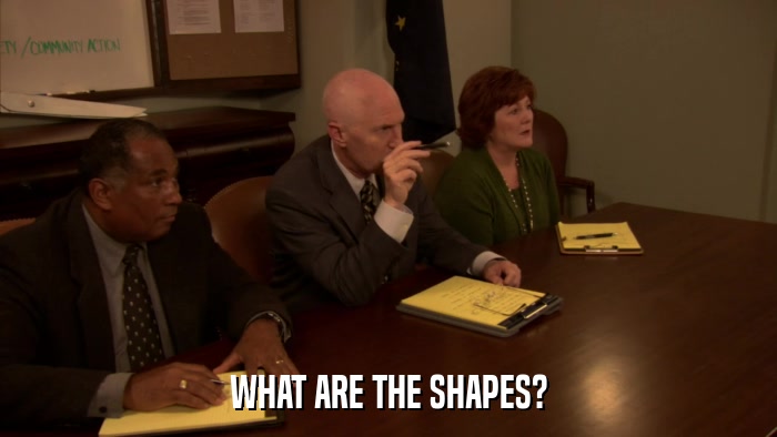 WHAT ARE THE SHAPES?  