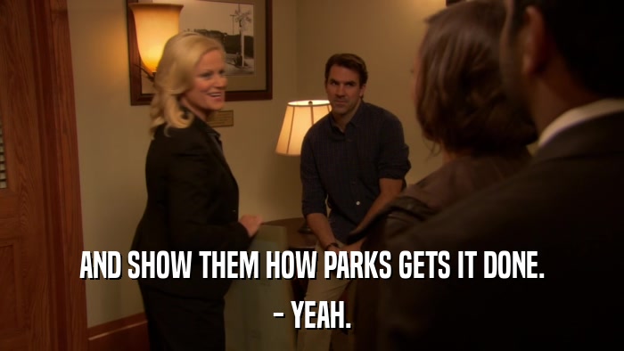 AND SHOW THEM HOW PARKS GETS IT DONE. - YEAH. 