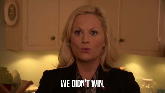 WE DIDN'T WIN.  