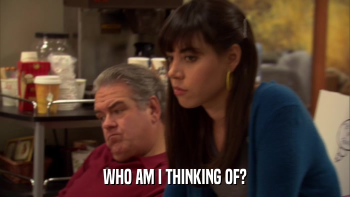 WHO AM I THINKING OF?  