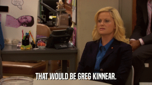 THAT WOULD BE GREG KINNEAR.  