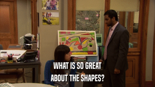 WHAT IS SO GREAT ABOUT THE SHAPES? 