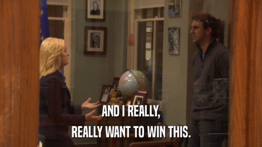 AND I REALLY, REALLY WANT TO WIN THIS. 