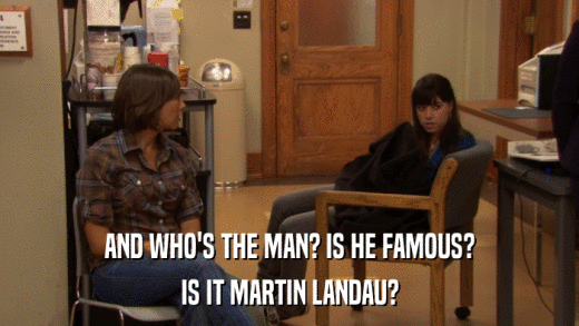 AND WHO'S THE MAN? IS HE FAMOUS? IS IT MARTIN LANDAU? 