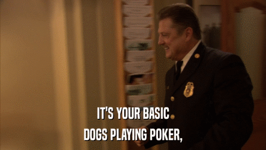 IT'S YOUR BASIC DOGS PLAYING POKER, 