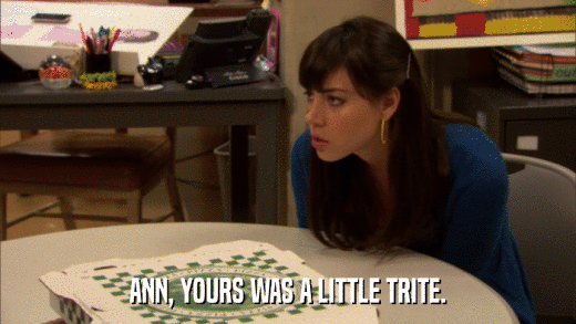 ANN, YOURS WAS A LITTLE TRITE.  