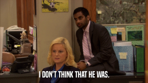 I DON'T THINK THAT HE WAS.  