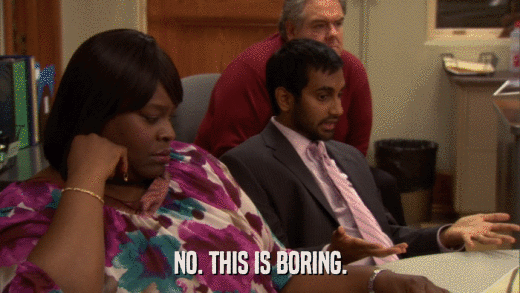 NO. THIS IS BORING.  