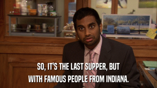 SO, IT'S THE LAST SUPPER, BUT WITH FAMOUS PEOPLE FROM INDIANA. 