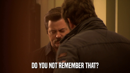 DO YOU NOT REMEMBER THAT?  