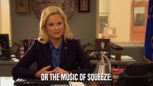 OR THE MUSIC OF SQUEEZE.  
