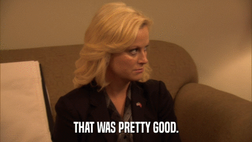 THAT WAS PRETTY GOOD.  