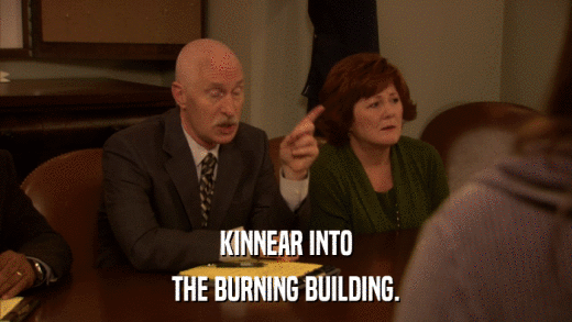 KINNEAR INTO THE BURNING BUILDING. 