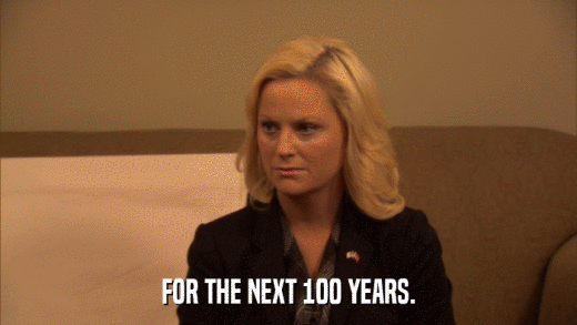 FOR THE NEXT 100 YEARS.  