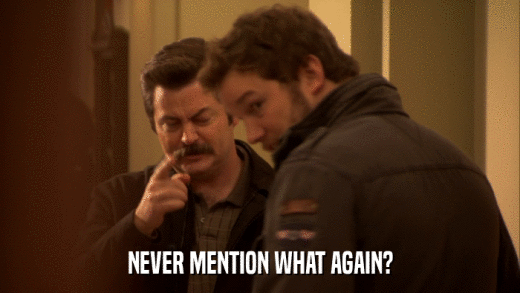NEVER MENTION WHAT AGAIN?  