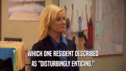 WHICH ONE RESIDENT DESCRIBED AS 