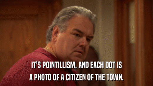 IT'S POINTILLISM. AND EACH DOT IS A PHOTO OF A CITIZEN OF THE TOWN. 