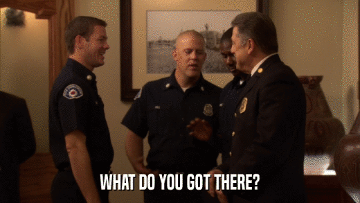 WHAT DO YOU GOT THERE?  