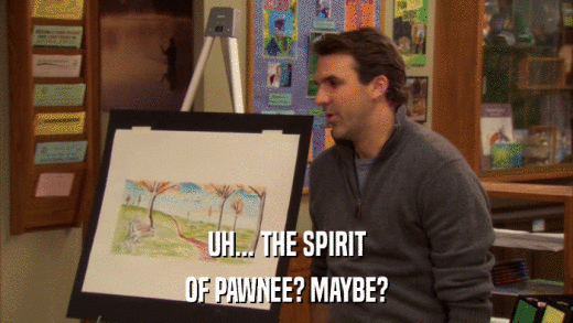 UH... THE SPIRIT OF PAWNEE? MAYBE? 