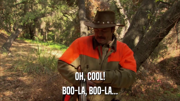 OH, COOL! BOO-LA, BOO-LA... 