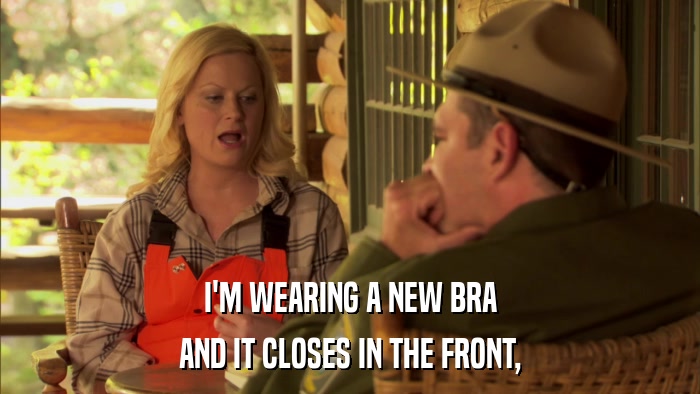 I'M WEARING A NEW BRA AND IT CLOSES IN THE FRONT, 
