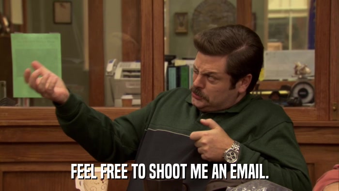 FEEL FREE TO SHOOT ME AN EMAIL.  