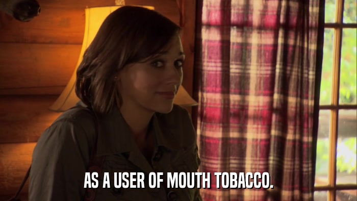 AS A USER OF MOUTH TOBACCO.  