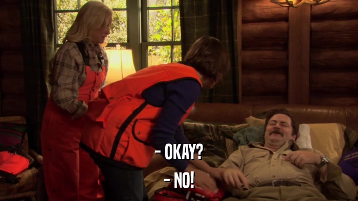 - OKAY? - NO! 