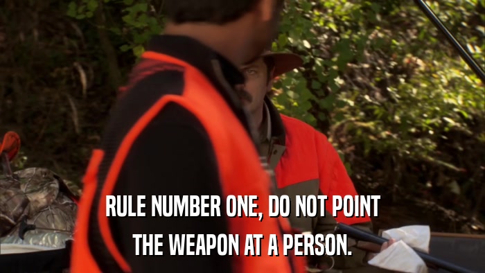 RULE NUMBER ONE, DO NOT POINT THE WEAPON AT A PERSON. 