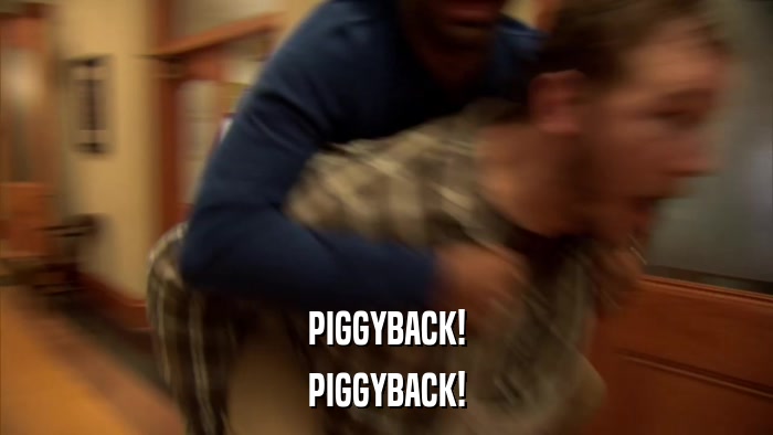 PIGGYBACK! PIGGYBACK! 
