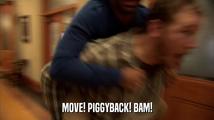 MOVE! PIGGYBACK! BAM!  